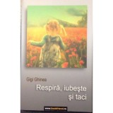 RESPIRA IUBESTE SI TACI - GIGI GHINEA