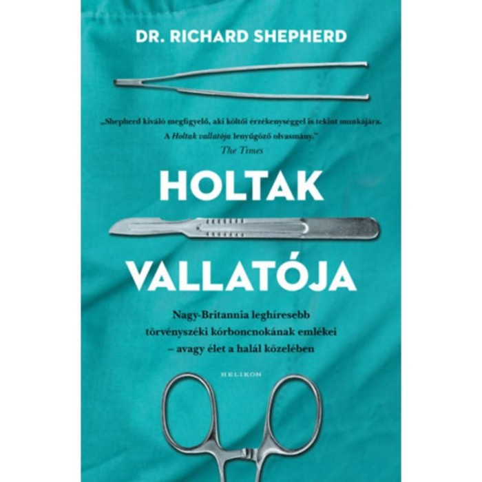 Holtak vallat&oacute;ja - Nagy-Britannia legh&iacute;resebb t&ouml;rv&eacute;nysz&eacute;ki k&oacute;rboncnok&aacute;nak eml&eacute;kei - avagy &eacute;let a hal&aacute;l k&ouml;zel&eacute;ben - Dr. Richard Shepherd