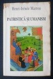 Henri-Irenee Marrou - Patristică și umanism: culegere de studii (vezi descriere)