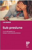 Sub presiune | Lisa Damour, Trei