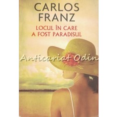 Locul In Care A Fost Paradisul - Carlos Franz