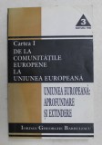 UNIUNEA EUROPEANA - APROFUNDARE SI EXTINDERE , CARTEA I - DE LA COMUNITATILE EUROPENE LA UNIUNEA EUROPEANA de IORDAN GHEORGHE BARBULESCU , 2001