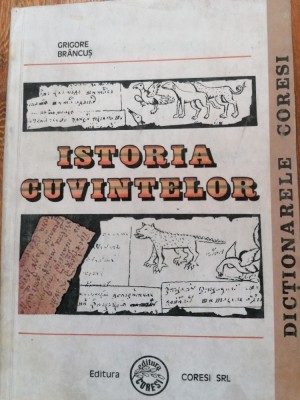 Grigore Br&amp;acirc;ncuș - Istoria cuvintelor. Unitate de limbă și cultură rom&amp;acirc;nească foto