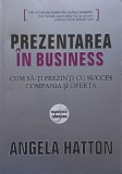 PREZENTAREA IN BUSINESS. CUM SA-TI PREZINTI CU SUCCES COMPANIA SI OFERTA-ANGELA HATTON-194396