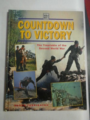 COUNTDOWN TO VICTORY The Timetable of the Second World War - Karen FARRINGTON foto