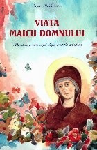 Viata Maicii Domnului : povestiri pentru copii dupa traditia ortodoxa foto