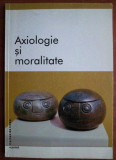 Axiologie si moralitate : culegere de texte / ed. &icirc;ngrij. de Valentin Muresan