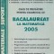 AS - GHID DE PREGATIRE PENTRU EXAMENUL DE BAC LA MATEMATICA 2005
