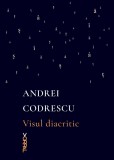 Visul diacritic | Andrei Codrescu