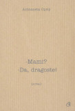 Mami? Da, dragoste! Antoaneta Opriș, carte dezvoltare personala parinte, discutii cu copiii, brosata, Curtea Veche