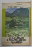 GEOGRAFIA ROMANIEI SI CUNOASTEREA MEDIULUI INCONJURATOR , MANUAL PENTRU CLASA A - IV - A de MARIA SOIGAN ...EUGENIA URSU , 1994 ,