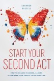 Start Your Second Act: How to Change Careers, Launch a Business, and Create Your Best Life