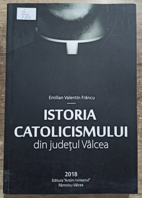 Istoria catolicismului din judetul Valcea - Emilian Valentin Francu foto
