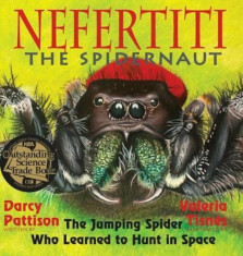 Nefertiti, the Spidernaut: The Jumping Spider Who Learned to Hunt in Space, Hardcover/Darcy Pattison foto