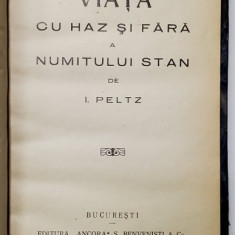 VIATA CU HAZ SI FARA A NUMITULUI STAN - roman de I. PELTZ , EDITIE INTERBELICA , DEDICATIE*