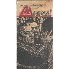 Antrenorul e de vina! - George Mihalache