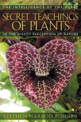 The Secret Teachings of Plants: The Intelligence of the Heart in the Direct Perception of Nature foto