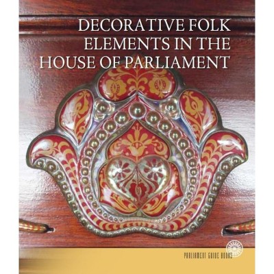 Az Orsz&amp;aacute;gh&amp;aacute;z n&amp;eacute;pi d&amp;iacute;sz&amp;iacute;tőelemei (angol nyelven) - Decorative Folk Elements in the House of Parliament - Tasn&amp;aacute;di Zsuzsanna foto