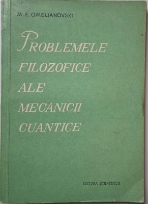 Problemele filozofice ale mecanicii cuantice &amp;ndash; M. E. Omelianovski foto
