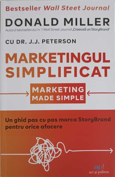 MARKETINGUL SIMPLIFICAT. UN GHID PAS CU PAS MARCA STORYBRAND PENTRU ORICE AFACERE-DONALD MILLER-250850