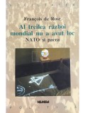 Francois de Rose - Al treilea razboi mondial nu a avut loc. NATO si pacea (Editia: 1998)