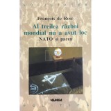 Francois de Rose - Al treilea razboi mondial nu a avut loc. NATO si pacea (Editia: 1998)