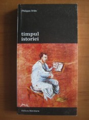 Philippe Aries - Timpul Istoriei (1997) evolutie istorica conceptii despre istorie cultura si civilizatie istoriografie Bloch Febvre Braudel Bainville