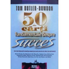 50 De Carti Fundamentale Despre Succes - Tom Butler Bowdon , H202