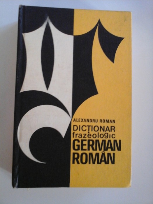 DICTIONAR FRAZEOLOGIC GERMAN ROMAN - ALEXANDRU ROMAN
