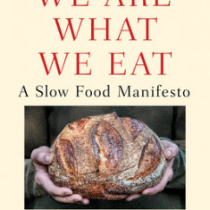 We Are What We Eat: A Slow Food Manifesto