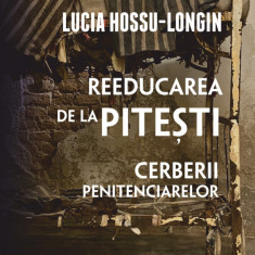Reeducarea de la Pitesti | Lucia Hossu-Longin