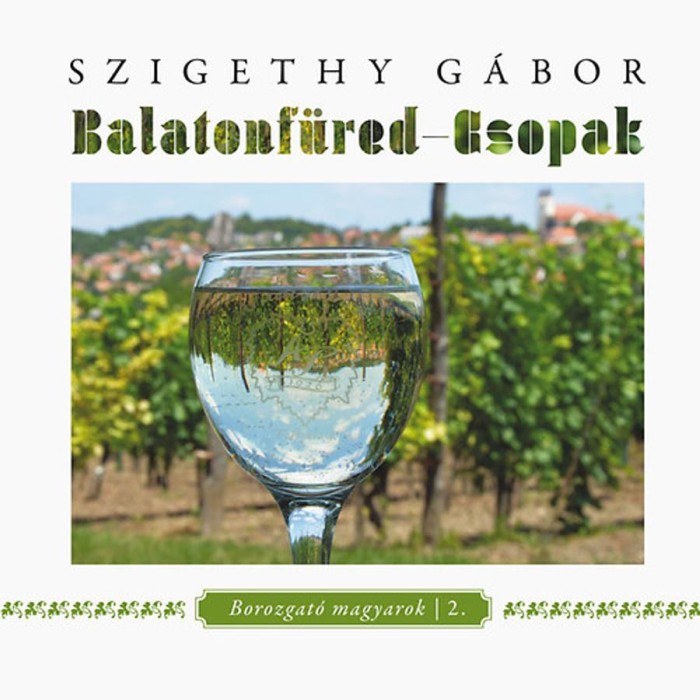 Balatonf&uuml;red - Csopak - Borozgat&oacute; magyarok 2. - Szigethy G&aacute;bor