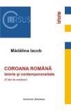 Coroana romana: Istorie si contemporaneitate. Caiet de seminar - Madalina Iacob