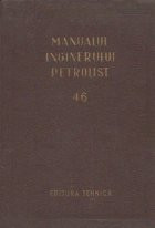 Manualul inginerului petrolist (46) - Exploatarea zacamintelor de titei si gaz