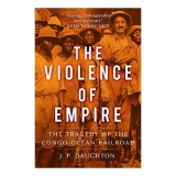 Cumpara ieftin Violence of EmpireThe Violence of Empire, J. P. Daughton