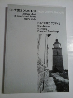 CETATILE ORASELOR Apararea urbana in centrul si estul Europei in Evul Mediu * FORTIFIED TOWNS Urban Defense in Medieval Central and Estern foto