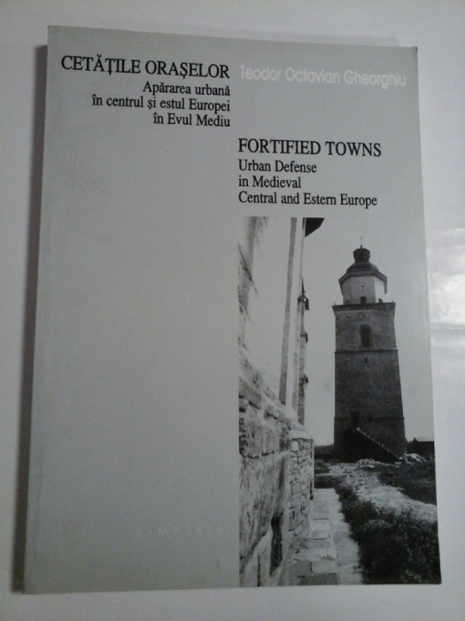 CETATILE ORASELOR Apararea urbana in centrul si estul Europei in Evul Mediu * FORTIFIED TOWNS Urban Defense in Medieval Central and Estern
