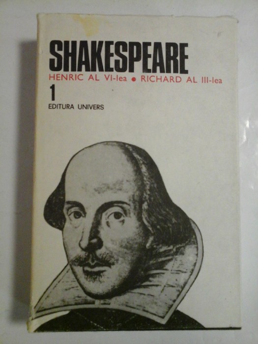 SHAKESPEARE - OPERE COMPLETE - vol. I HENRIC AL VI-lea * RICHARD AL III-lea