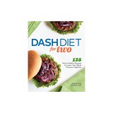 Dash Diet for Two: 125 Heart-Healthy Recipes to Lower Your Blood Pressure Together