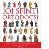101 Sfinti Ortodocsi - ghid ilustrat - Sarah Wrigh, Alexandra Schmalzbach, Nicholas Malara