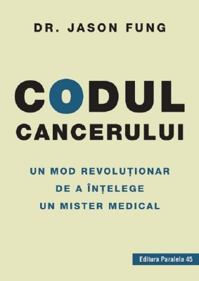 Codul Cancerului, Jason Fung - Editura Paralela 45 foto