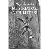 Ne s&iacute;rjatok, rep&uuml;ljetek! - Major &Aacute;rv&aacute;cska