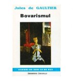 Jules de Gaultier - Bovarismul - Eseuri de ieri si de azi -