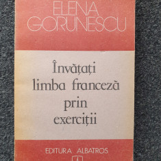 INVATATI LIMBA FRANCEZA PRIN EXERCITII - Elena Gorunescu