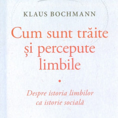 Cum sunt trăite și percepute limbile. Despre istoria limbilor ca istorie socială