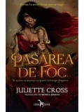 Pasarea de foc. Cartea I a seriei Focul care ne leaga/Juliette Cross