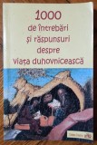 1000 de intrebari si raspunsuri despre viata duhovniceasca