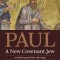 Paul, a New Covenant Jew: Rethinking Pauline Theology