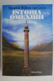 Istoria Omenirii - Hendrik Willem van Loon Carte Noua/Anticariat
