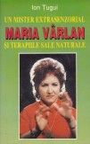 ION TUGUI - UN MISTER EXTRASENZORIAL * MARIA VARLAN SI TERAPIILE SALE NATURALE , 1998 *